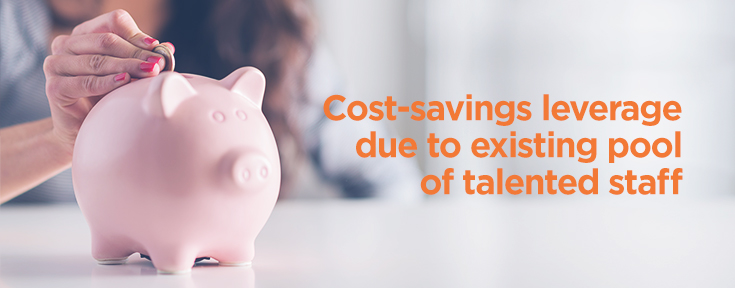 Cost-savings leverage due to existing pool of talented staff