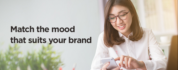 Match the mood that suits your brand