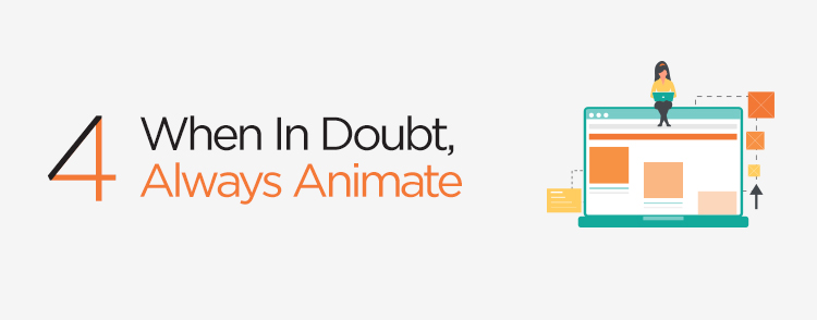 When in doubt always animate