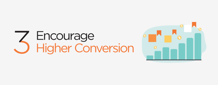 Encourage higher conversion